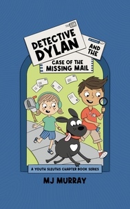  MJ Murray - Detective Dylan and the Case of the Missing Mail - A Youth Sleuths Chapter Book Series, #1.
