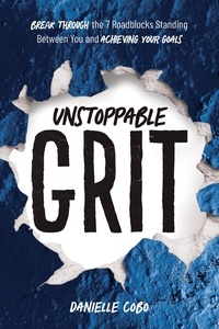  Danielle Cobo - Unstoppable Grit: Break Through the 7 Roadblocks Standing Between You and Achieving Your Goals.
