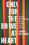  Leon Pettiway - Only for the Brave at Heart: Essays Rethinking Race, Crime, and Justice.