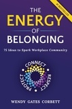  Wendy Gates Corbett - The Energy of Belonging: 75 Ideas to Spark Workplace Community.
