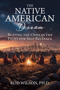 Rod Wilson - The Native American Dream: Beating the Odds in the Fight for Self-Reliance.