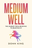  Donn King - Medium Well: The Journey from Believing to Believing In - The Sparklight Chronicles, #2.