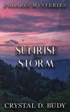  Crystal D. Budy - Sunrise in a Storm - Polaris Mysteries, #2.