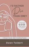  Dawn Tolbert - I'd Rather Die Than Obey: Trusting God Even When It Hurts.