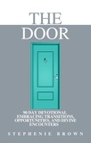  Stephenie Brown - The Door: 90 Day Devotional Embracing Transitions, Opportunities, and Divine Encounters.