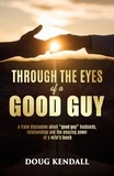  Doug Kendall - Through the Eyes of a Good Guy: a frank discussion about "good guy" husbands, relationships and the amazing power of a wife's touch.