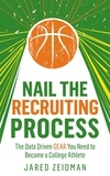  Jared Zeidman - Nail The Recruiting Process: The Data Driven Gear You Need To Become A College Athlete.