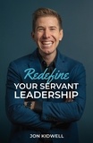  Jon Kidwell - Redefine Your Servant Leadership.