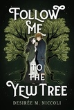  Desiree M. Niccoli - Follow Me to the Yew Tree.