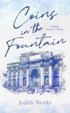  Judith Works - Coins in the Fountain: A Midlife Escape to Rome.