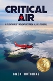  Gwen Hutchins - Critical Air: A Flight Nurse’s Adventures from Alaska to Nepal.