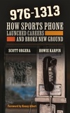  Scott Orgera et  Howie Karpin - 976-1313: How Sports Phone Launched Careers and Broke New Ground.