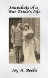  Joy A. Beebe - Snapshots of a War Bride's Life.