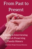  Judy Helm Wright - From Past to Present: A Guide to Interviewing Elders &amp; Preserving Family History.