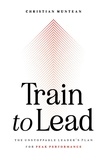  Christian Muntean - Train to Lead: The Unstoppable Leader's Plan for Peak Performance.