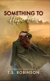  T.S. Robinson - Something to Hope For - Cross Roads Series, #1.