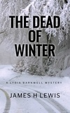  James H Lewis - The Dead of Winter - Lydia Barnwell Mysteries, #1.