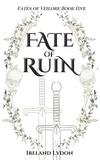  Ireland Lydon - Fate of Ruin - Fates of Veilore Book One.
