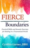  Cynthia Garner - Fierce Boundaries: Practical Skills and Somatic Exercises for Healing in a Traumatized World.