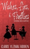  Claire Yezbak Fadden - Wishes, Lies, &amp; Fireflies - A Sewing Circle Suspense, #1.