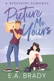  E.A. Brady - Picture Me Yours - Berkshire Romance, #2.