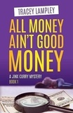  Tracey Lampley - All Money Ain't Good Money - A Jinx Curry Mystery, #1.