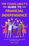  Rose C. Wang - The Young Adult's Guide to Financial Independence.