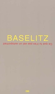  Baselitz - Ce qui n'est pas un autoportrait.