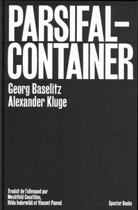 Georg Baselitz / Alexander Kluge : Parsifal Container