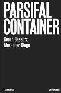 Georg Baselitz / Alexander Kluge : Parsifal Container