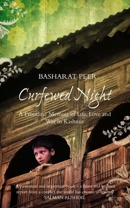 Basharat Peer - Curfewed Night - A Frontline Memoir of Life, Love and War in Kashmir.