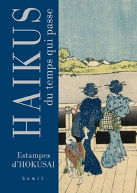 Bashô Matsuo et Katsushika Hokusai - Haïkus du temps qui passe.