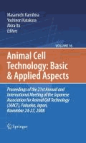 Masamichi Kamihira - Basic and Applied Aspects - Proceedings of the 21st Annual and International Meeting of the Japanese Association for Animal Cell Technology (JAACT), Fukuoka, Japan, November 24-27, 2008.