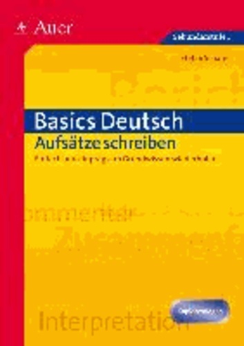 Basics Deutsch: Aufsätze schreiben - Einfach und einprägsam  Grundwissen wiederholen (5. bis 10. Klasse).