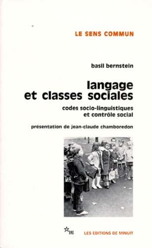 Basil Bernstein - Langage Et Classes Sociales. Codes Socio-Linguistiques Et Controle Social.