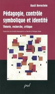 Basil Bernstein - Pédagogie, contrôle symbolique et identité - Théorie, recherche, critique.