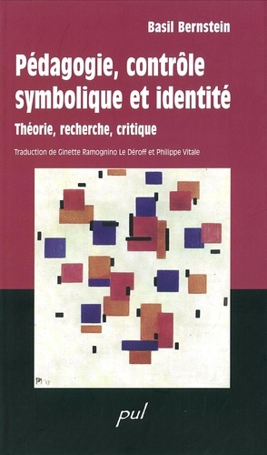 Basil Bernstein - Pédagogie, contrôle symbolique et identité - Théorie, recherche, critique.