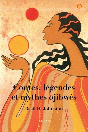 Basil H. Johnston - Contes, légendes et mythes ojibwés.