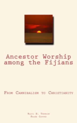 Ancestor Worship Among the Fijians. (From Cannibalism to Christianity)
