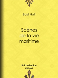 Basil Hall et Amédée Pichot - Scènes de la vie maritime.