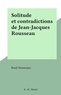 Basil Munteano - Solitude et contradictions de Jean-Jacques Rousseau.