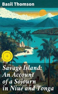 Savage Island: An Account of a Sojourn in Niué and Tonga