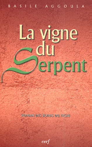 Basile Aggoula - La Vigne Du Serpent. Roman Des Bords Du Tigre.