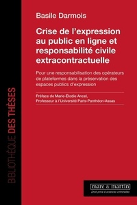 Basile Darmois - Crise de l'expression au public en ligne et responsabilité civile extracontractuelle - Pour une responsabilisation des opérateurs de plateformes dans la préservation des espaces publics d'expression.