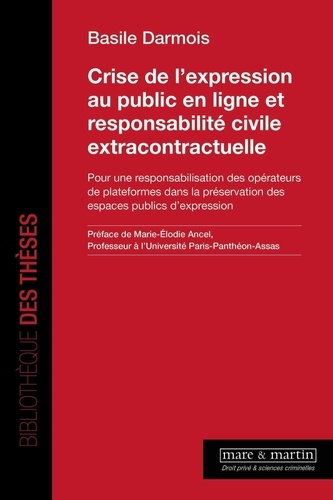 Basile Darmois - Crise de l'expression au public en ligne et responsabilité civile extracontractuelle - Pour une responsabilisation des opérateurs de plateformes dans la préservation des espaces publics d'expression.