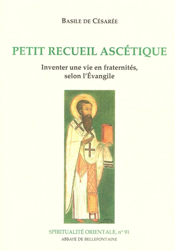  Basile de Césarée - Petit recueil ascétique - Inventer une vie en fraternités, selon l'Evangile.