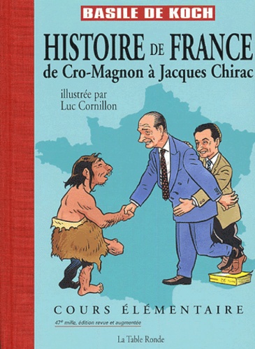 Basile de Koch et Luc Cornillon - Histoire de France - De Cro-Magnon à Jacques Chirac.