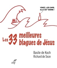 Basile de Koch et Richard de Seze - Les trente-trois meilleures blagues de Jésus - Essai sur la divine drôlerie des Evangiles.