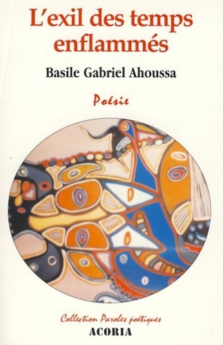 Basile Gabriel Ahoussa - L'exil des temps enflammés.