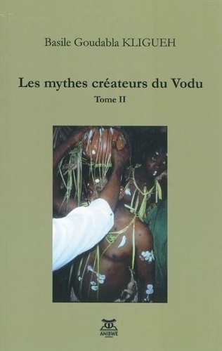 Basile Goudabla Kligueh - Les mythes créateurs du vodu - Tome 2.